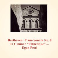 Egon Petri - Beethoven: Piano Sonata No. 8 in C Minor "pathétique" Op. 13