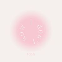 Tash - Now I Don't