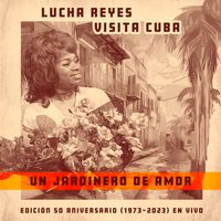 Lucha Reyes - Un Jardinero de Amor (Lucha Reyes Visita Cuba: Edición 50º Aniversario 1973-2023, En Vivo)