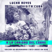 Lucha Reyes - A la Caridad del Cobre (Lucha Reyes Visita Cuba: Edición 50º Aniversario 1973-2023, En Vivo)