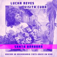 Lucha Reyes - Santa Bárbara (Lucha Reyes Visita Cuba: Edición 50º Aniversario 1973-2023, En Vivo)