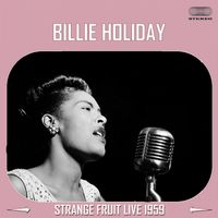 Billie Holiday - Strange Fruit Live 1959 (Reelin' In The Years Archives)