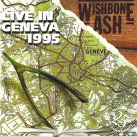 Wishbone Ash - Live In Geneva 1995