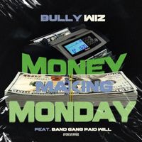 Bully Wiz - Money Making Monday (Explicit)
