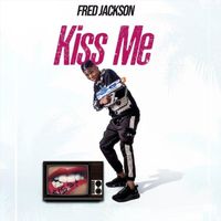 Fred Jackson - Kiss Me (Explicit)