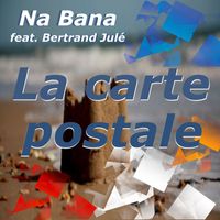 NA BANA (feat. Bertrand JULÉ) - La carte postale