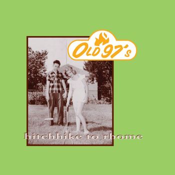 Old 97's - Hitchhike to Rhome (20th Anniversary Expanded Edition)