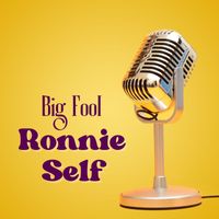 Ronnie Self - Big Fool