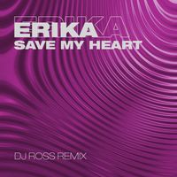 Erika - Save My Heart (DJ Ross Remix)