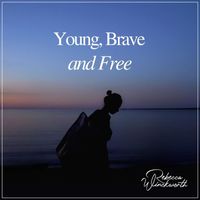 Rebecca Winckworth - Young, Brave and Free