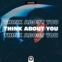 CHIDS - Think About You