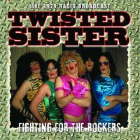 Twisted Sister - Fighting For The Rockers