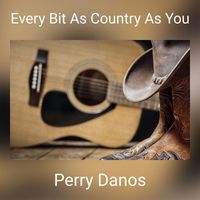 Perry Danos - Every Bit As Country As You