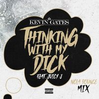 Kevin Gates - Thinking with My Dick (feat. Juicy J) (NOLA Bounce Mix [Explicit])