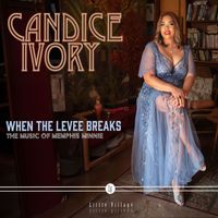 Candice Ivory - When The Levee Breaks: The Music of Memphis Minnie