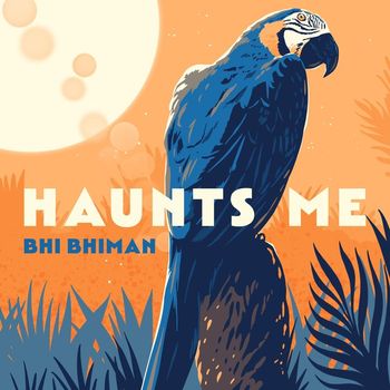 Bhi Bhiman - Haunts Me