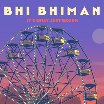 Bhi Bhiman - It's Only Just Begun