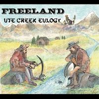 Freeland - Ute Creek Eulogy