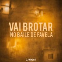 Dj Nbeat - Vai Brotar no Baile de Favela (Explicit)