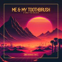 Me & My Toothbrush - If You Only Believe