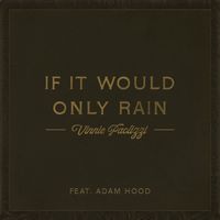 Vinnie Paolizzi - If It Would Only Rain (feat. Adam Hood)