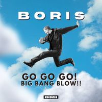 Boris - Go Go Go! Big Bang Blow!!