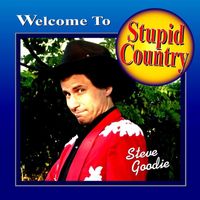 Steve Goodie - Welcome to Stupid Country