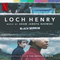 Adam Janota Bzowski - Loch Henry (Soundtrack from the Netflix Series 'Black Mirror')