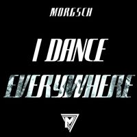 Morgsch - I Dance Everywhere