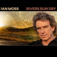 Ian Moss - Rivers Run Dry (Explicit)