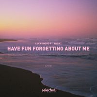Lucas Nord feat. Husky - Have Fun Forgetting About Me