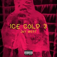 Jay West - Ice Cold, Vol 3 (Explicit)