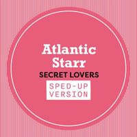 Atlantic Starr - Secret Lovers (Sped Up)