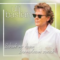 Ulli Bastian - Schenk mir diesen Sommertraum zurück