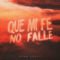 Evan Craft - Que Mi Fe No Falle