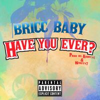 Bricc Baby - Have You Ever (Explicit)