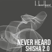 Never Heard - Shisha 2.0