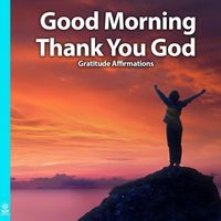 Rising Higher Meditation - Good Morning Thank You God (Gratitude Affirmations) [feat. Jess Shepherd]