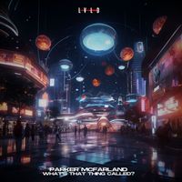 Parker McFarland - What's That Thing Called?