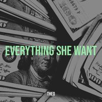 Theo - Everything She Want (Explicit)