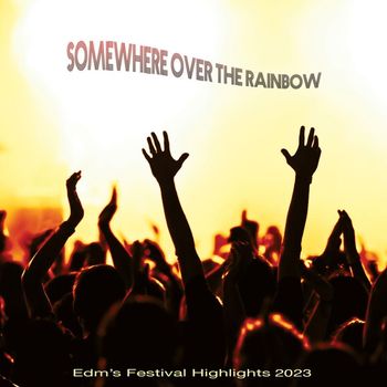 Various Artists - Somewhere over the Rainbow: EDM's Festival Highlights 2023 (Explicit)