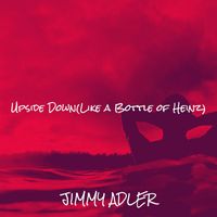 Jimmy Adler - Upside Down(Like a Bottle of Heinz)