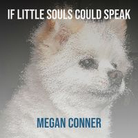 Megan Conner - If Little Souls Could Speak