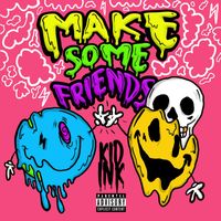 Kid Ink - Make Some Friends (Explicit)