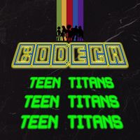 Bodega - TEEN TITANS (Explicit)