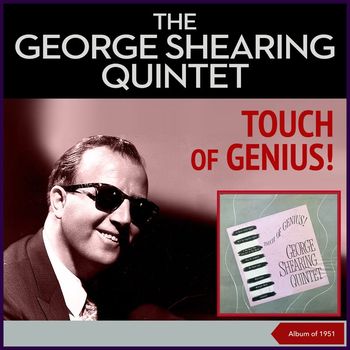 The George Shearing Quintet - Touch Of Genius! (Album of 1951)
