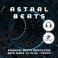 Astral Beats - Binaural Beats Meditation Beta Sinus 14–30 Hz – Focus
