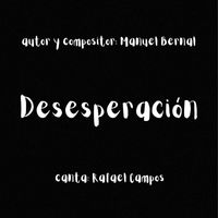 Manuel Bernal - Desesperación (feat. Rafael Campos)