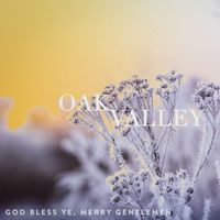 Oak Valley - God Bless Ye, Merry Gentlemen
