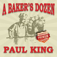 Paul King - A Baker's Dozen (Deluxe Edition)